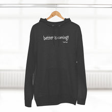 Load image into Gallery viewer, Better Is Coming Unisex Premium Hoodie
