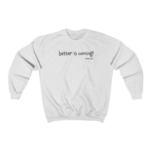 Load image into Gallery viewer, Better Is Coming Unisex Crewneck
