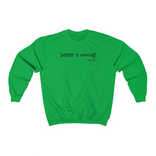Load image into Gallery viewer, Better Is Coming Unisex Crewneck
