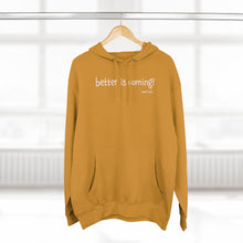 Load image into Gallery viewer, Better Is Coming Unisex Premium Hoodie
